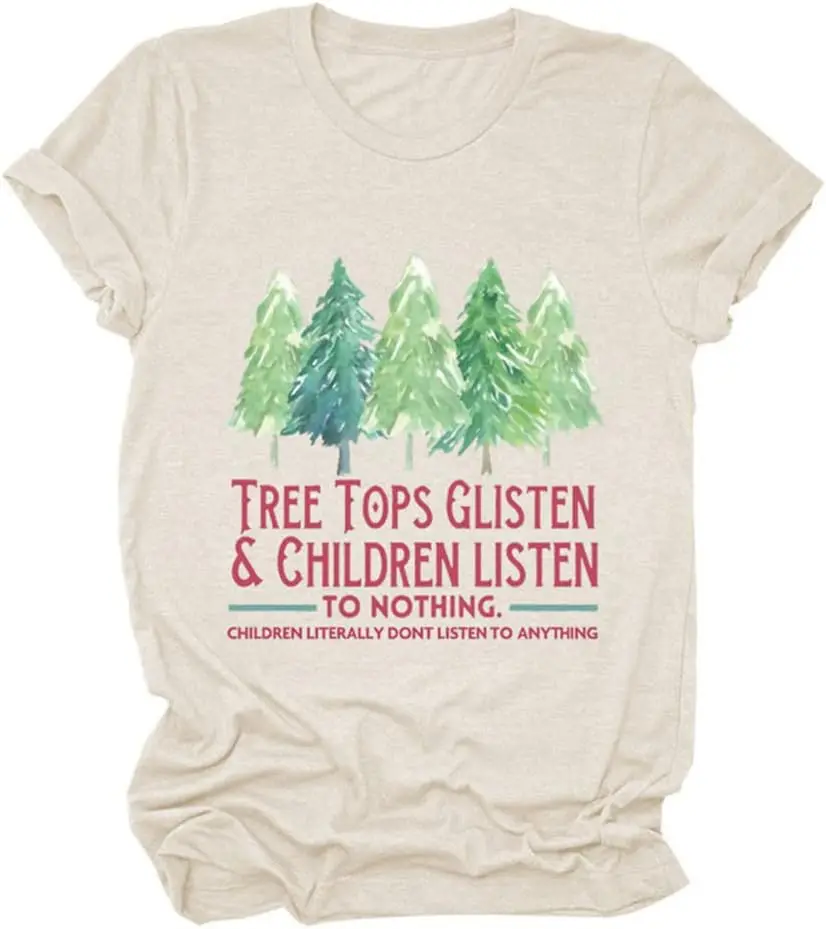 

Funny Christmas T Shirt, Tree Tops Glisten & Children Listen to Nothing, Women Casual Holiday Shirts