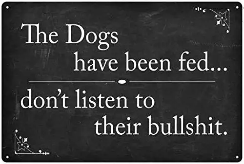 The dogs have been fed… Sign Funny Pets Cats Signs Décor Wall Art Decorations Plaque Tin Gift High Gloss Metal 208120061024