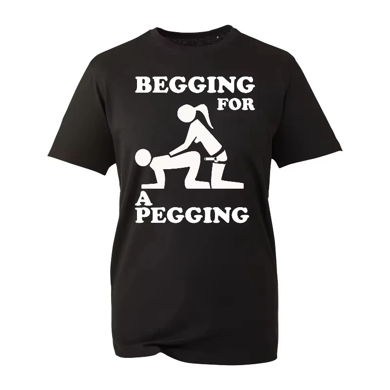 2026 NEW Begging for A Pegging T-Shirt Funny Rude Design Stag Do Joke Top T-Shirt Gift Suitable unisex