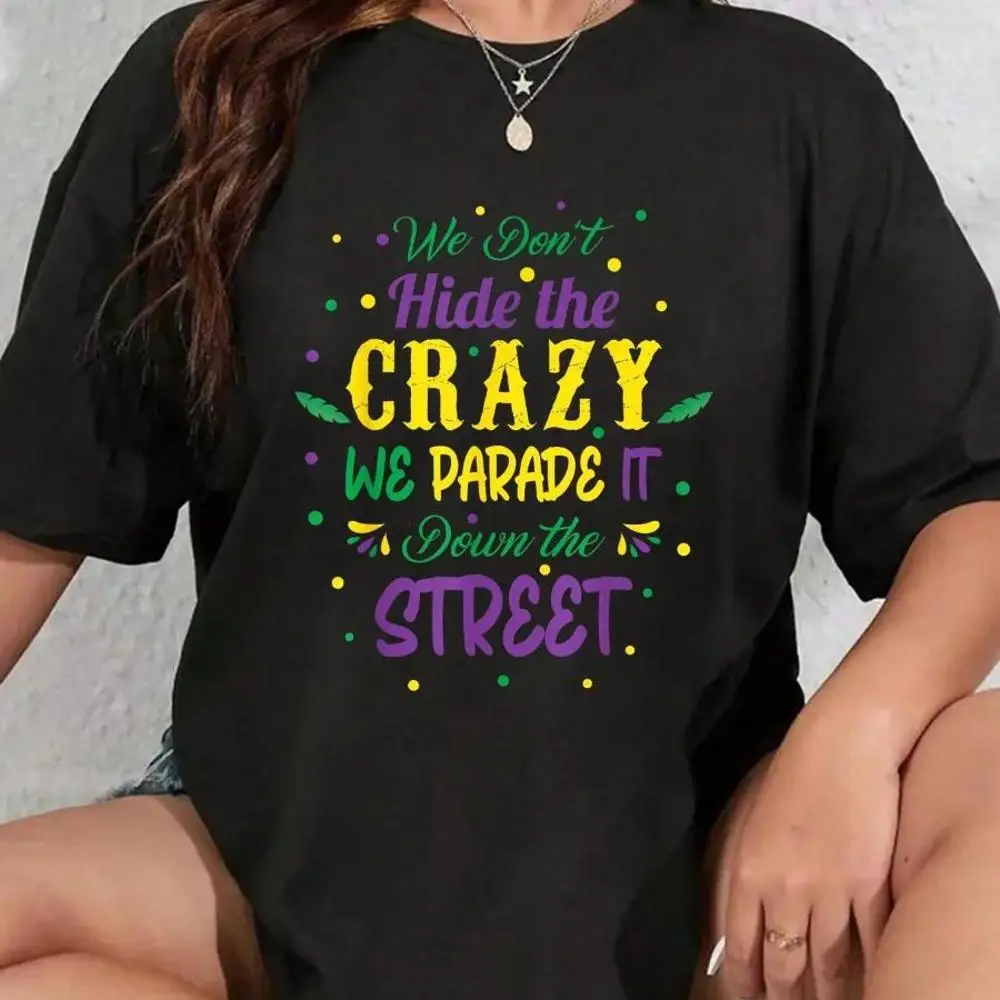 100_ Cotton We Dont Hide The Crazy We Parade It Carnival Mardi Gras T-Shirt Men s Women s Soft Breathable Tee Classic Fashion Summer Tops