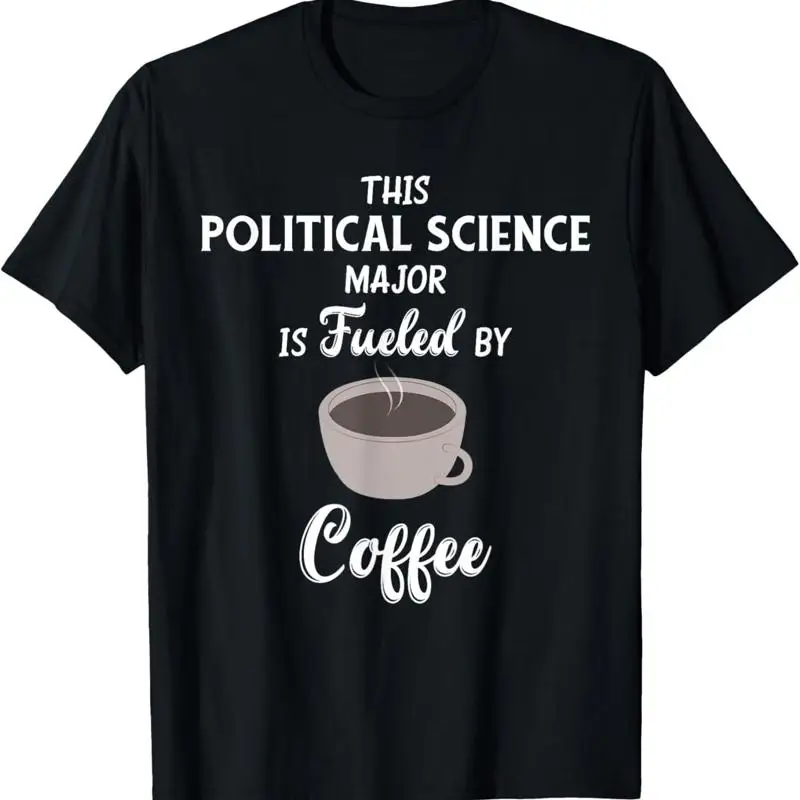 Political Science Major Fueled By Coffee Or T Shirt