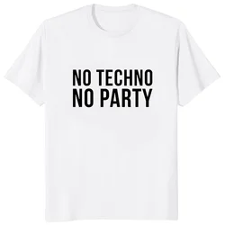 NO TECHNO NO PARTY T-SHIRT MUSIC CLUB Casual Fashion Man T Shirt Loose Streetwear Hipster Women Tshirt Soft Korea Style Y2k Tees