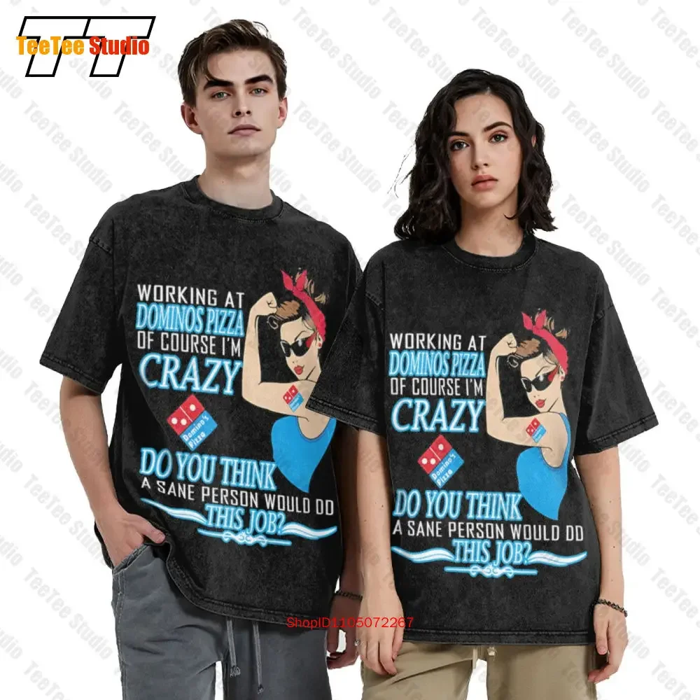 Strong Woman Working At Domino S Pizza Of Course I M Crazy Do You Think A Sane Person Would This Job T-Shirt 2YIZ