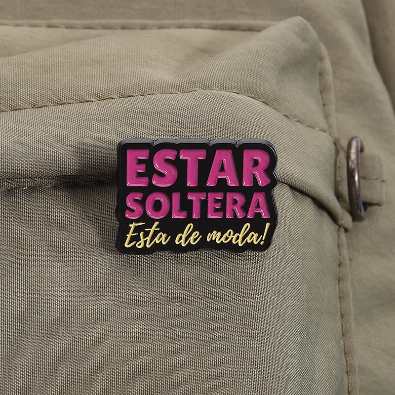 

ESTAR SOLTERA Esta De Moda! Enamel Pins Custom QUE DIFICIL ES Ser Yo Brooches Lapel Badges Clothes Jewelry Gift for Friends
