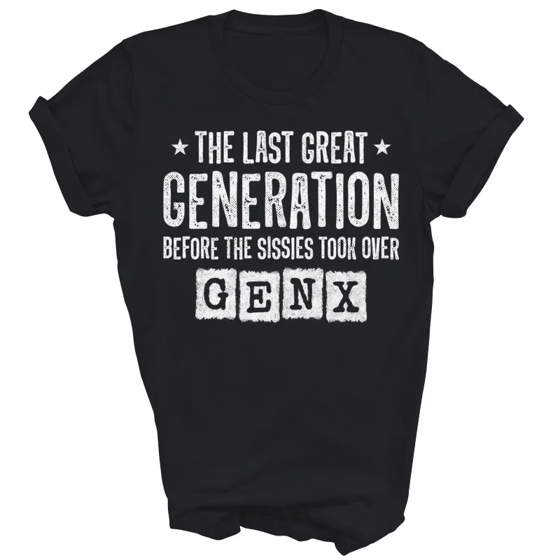 Funny Gen X The Last Great Generation Men's T Shirt Women Tee Spring Summer Humor Novelty Streetwear Oversized Cotton Loose Top