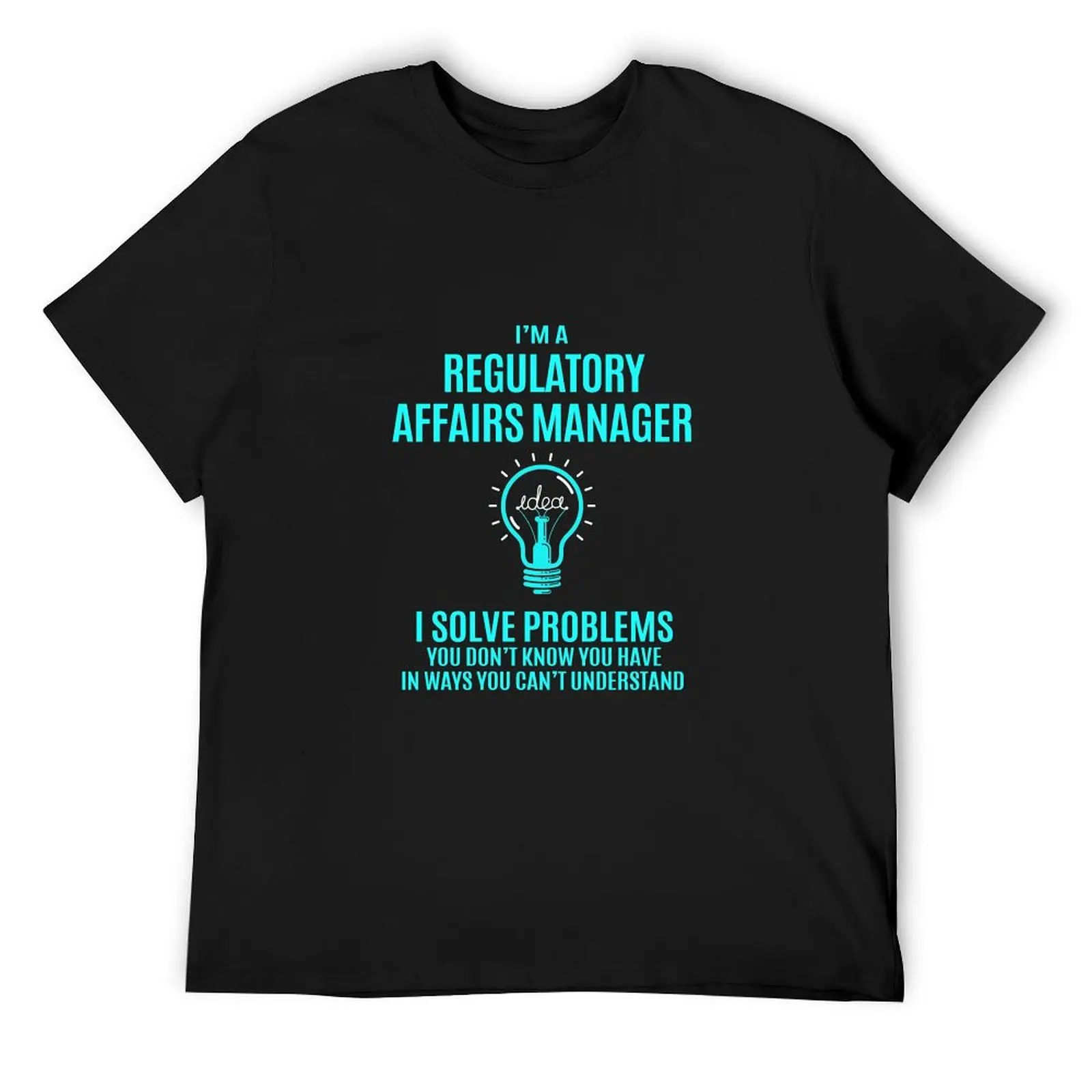 Regulatory Affairs Manager T Shirt - I Solve Problems Gift Item Tee T-Shirt anime t shirts mens plain t shirts