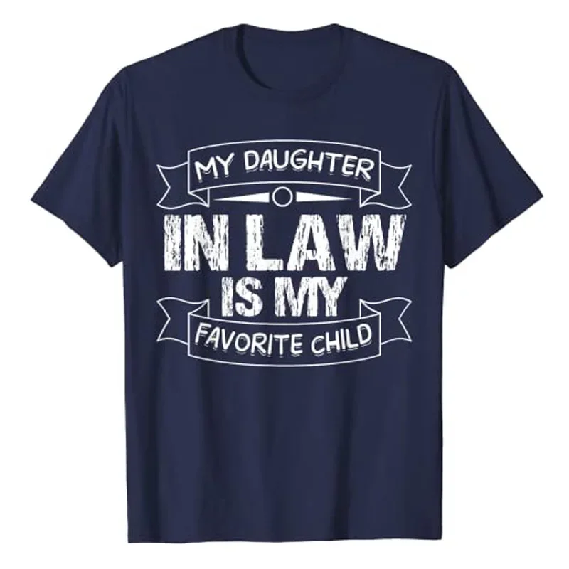 My Daughter In Law Is My Favorite Child Mother Father In Law Day T-Shirt Fathers Day Gifts Letter Print Sayings Graphic Tee Tops