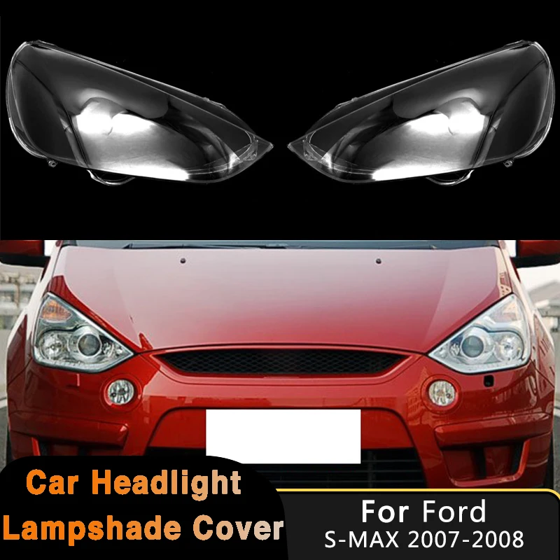 

For Ford S-MAX 2007-2011 Headlight Cover Headlamp Transparent Lampshade Plexiglass Replace Original Lens Auto Replacement Parts