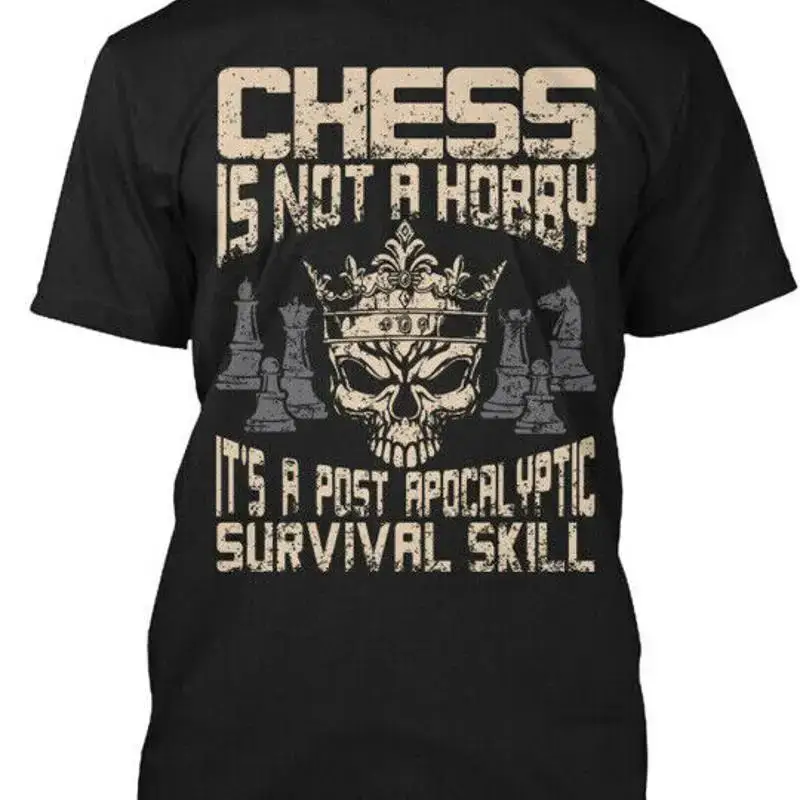 Chess Is Not A Hobby Its Post Apocalyptic Survival T Shirt Made in USA S to 5XL