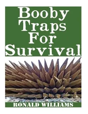 Booby Traps For survival : The Definitive Beginner's Guide On How To Build DIY Homemade Booby Traps For defending Your Home and