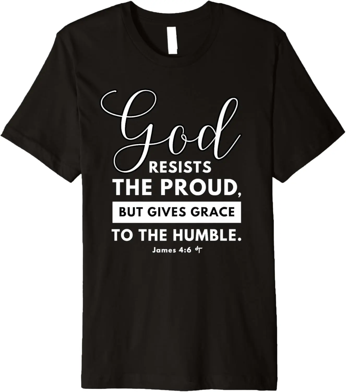 God Resists The Proud Grace James 4 6 Bible Verse Evangelism Premium T-Shirt