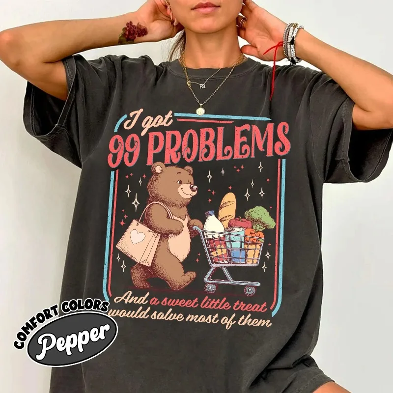 Autumn New Base Shirt Unisex T-shirt I Got 99 Problems Shirt, Sweet Little Treat T-shirt, Cute Funny Bear Tee, Silly Meme Top