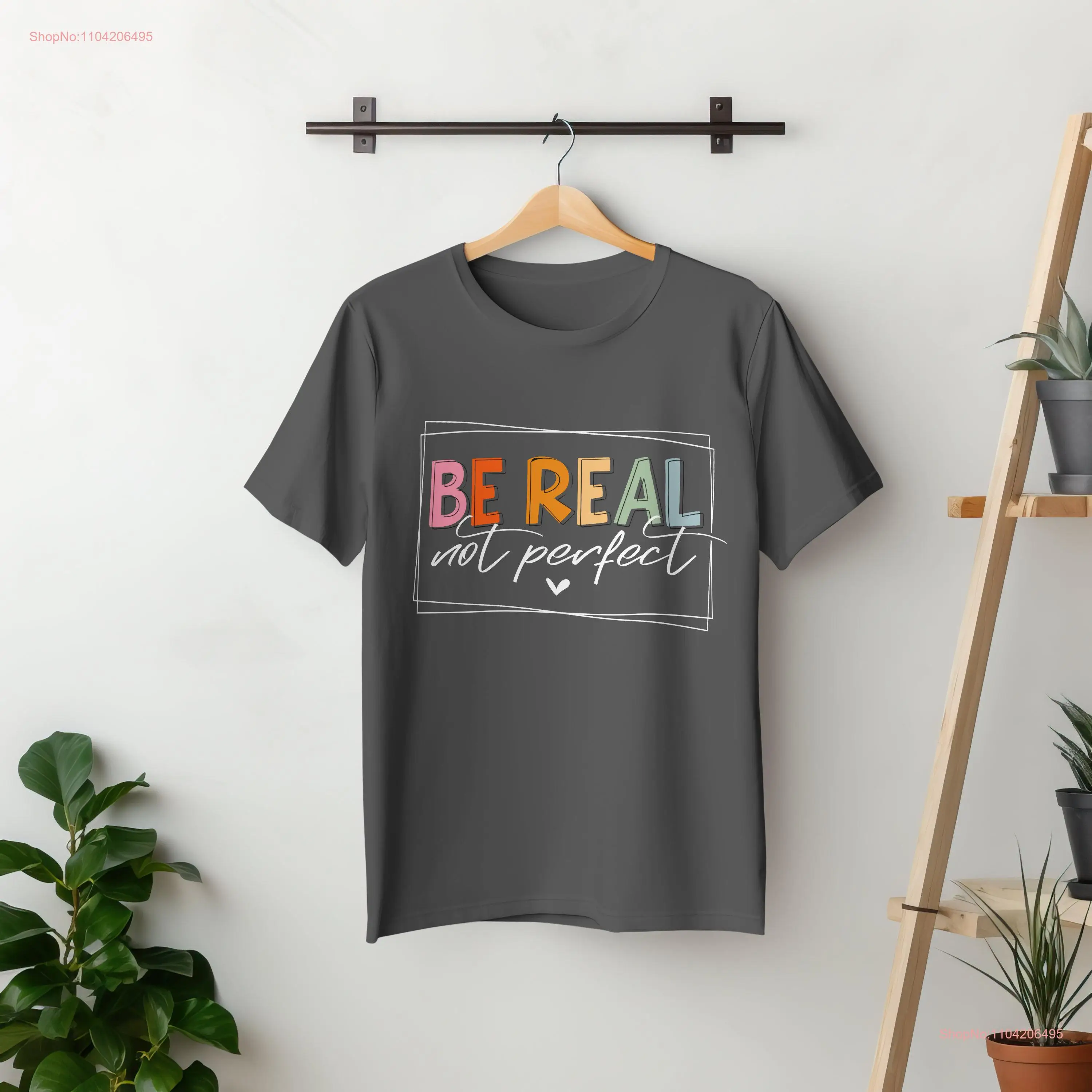 Be Real Not Perfect Vol 2 T shirt Inspirational Confidence Booster Unique Motivational Clothing long or short sleeves