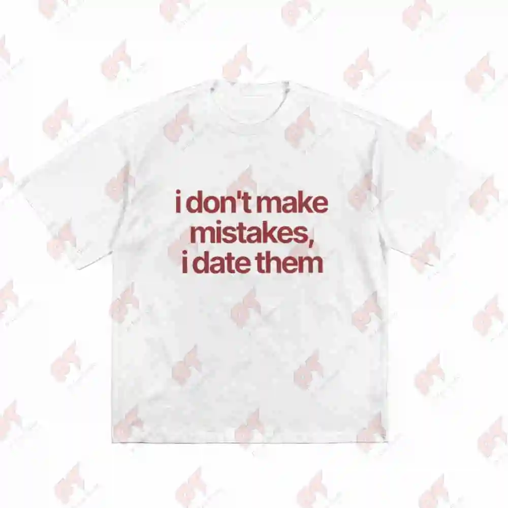 I Don't Make Mistakes I Date Them Sarcastic Relationship Quote Short Sleeve Tee 100% Cotton T-Shirt