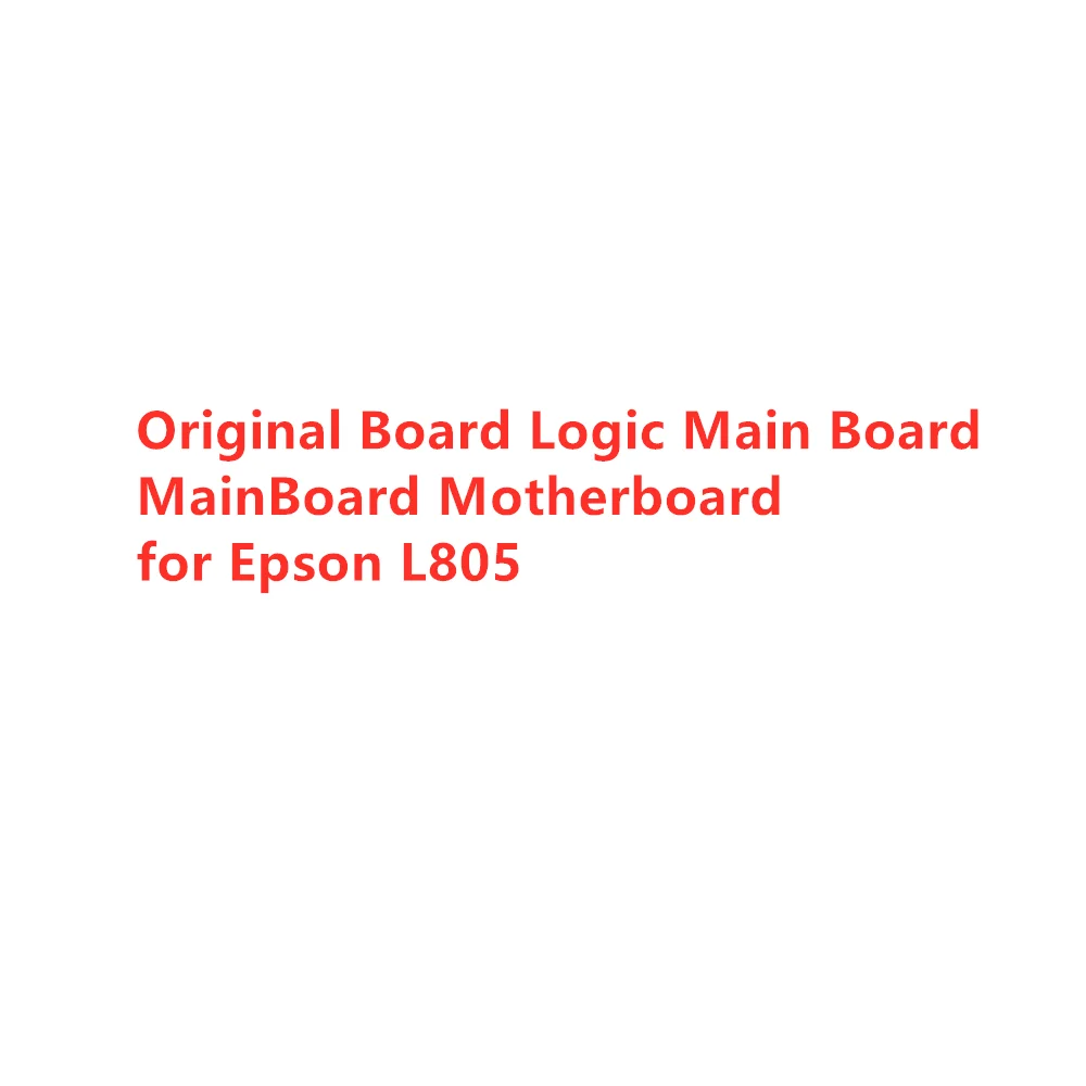 1PC Original Board Logic Main Board MainBoard Motherboard for Epson L805 Printer 100% Tested 3-Months Warranty