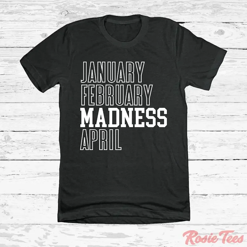 

January February Madness April Tee March Basketball Team Gear College Sports Apparel Collegiate Fan Shirt Rosie Tees