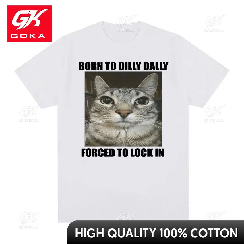 Born To Dilly Dally Forced To Lock in Cat Funny Graphic T Shirt Men Women Casual Fashion Oversized Cotton T-shirts Summer Tops