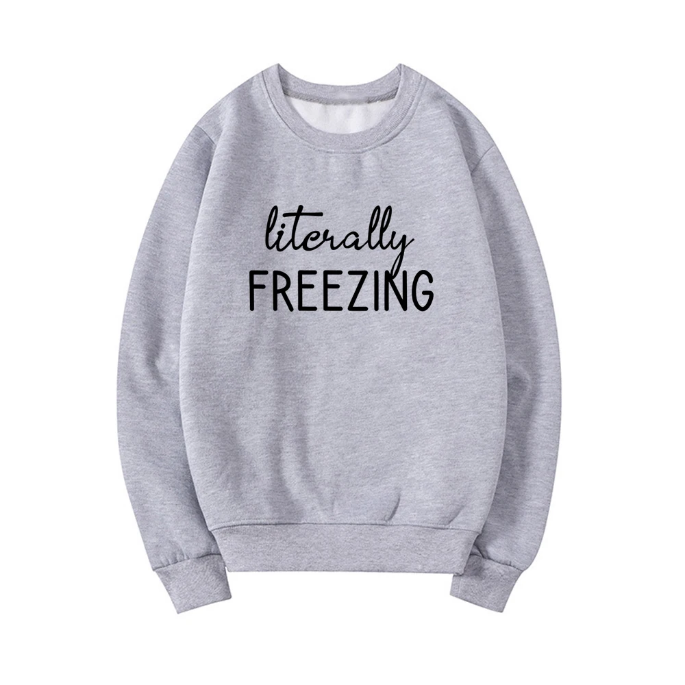 Literally Freezing Sweatshirt Women's Sweatshirt Gift for Her Funny Sweatshirts Fall and Winter Long Sleeve Pullovers Hoodies