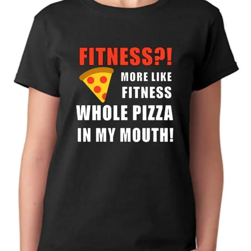 Fitness More Like Fit This Whole Pizza In My Mouth Top Ladies Fitted T Shirt