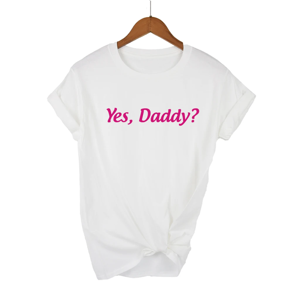 Yes Daddy ? pink Letters Print Women tshirt Cotton Casual Funny t shirt For Lady Top Tee Hipster Drop Ship