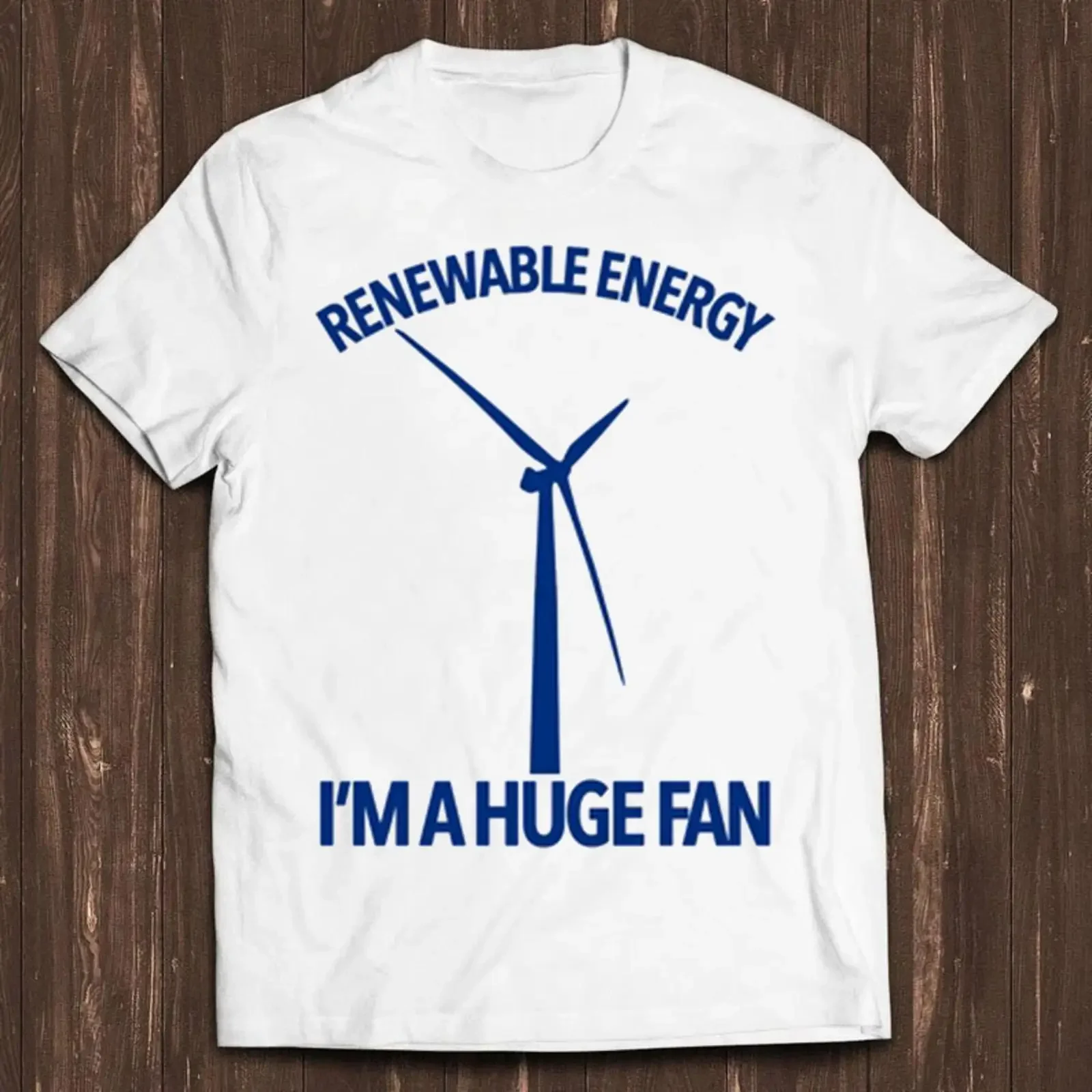 Renewable Energy I amp 39 m A Huge Fan T Shirt Funny Pun Slogan Climate Change Cool C312 vintage Washed Stylish