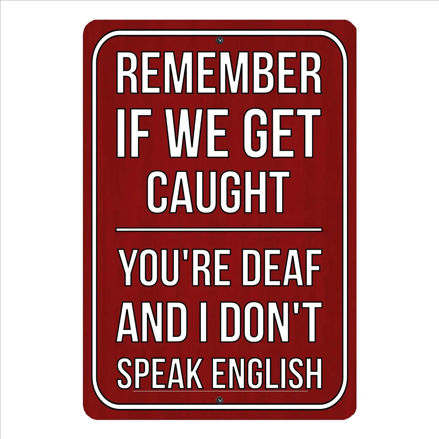 If We Get Caught You;re Deaf, Don;t Speak English - Funny Metal Wall Art, This Vintage ; Rustic Tin Wall Sign Is A S-aluminum
