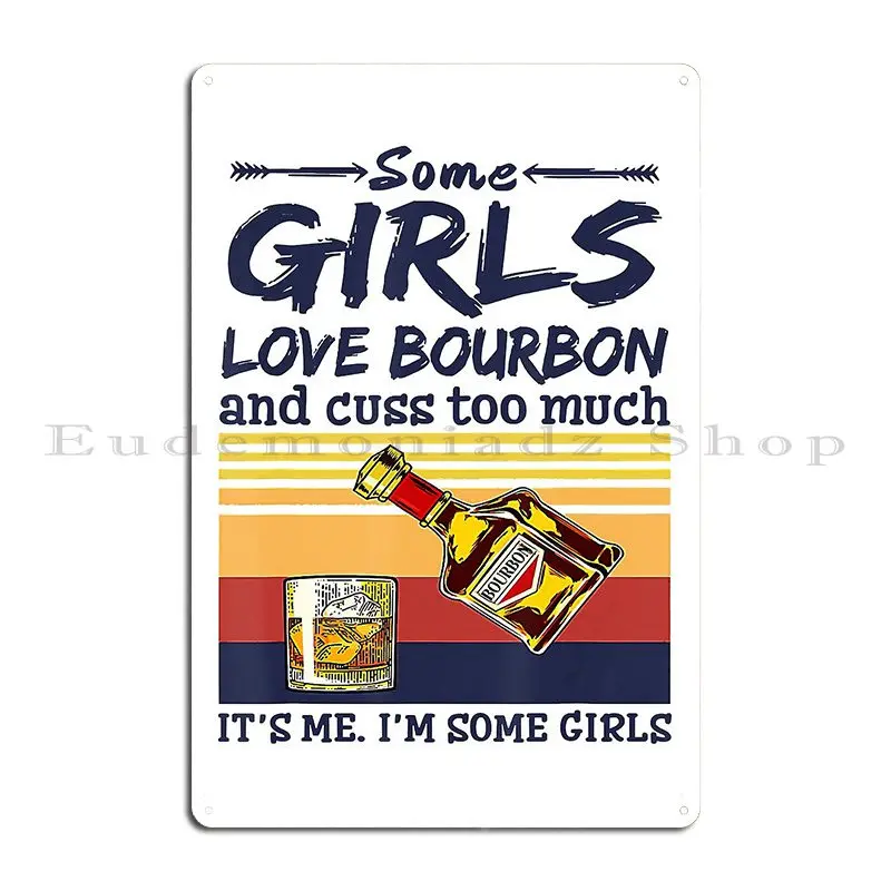 Some Girls Drink Bourbon And Cuss Too Much Retro Bourbon Metal Plaque Create Plaques Custom Bar Cave Tin Sign Poster