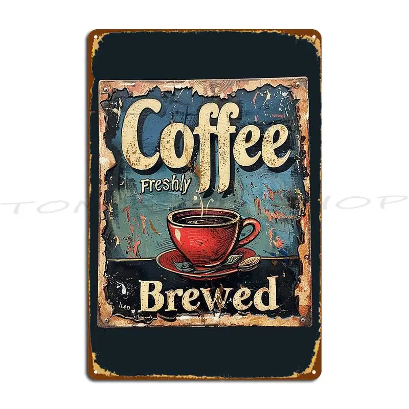 A Vintage Poster Of Coffee Freshly Brewed Metal Sign Vintage Living Room Wall Cave Painting Customized Tin Sign Poster