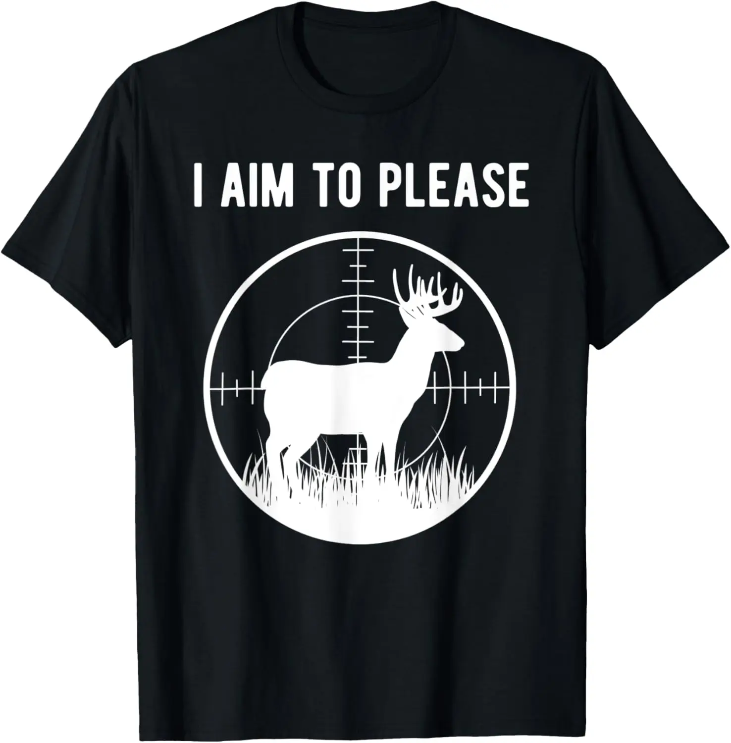 Deer Hunting Scope Design With Quote I Aim To Please T-Shirt