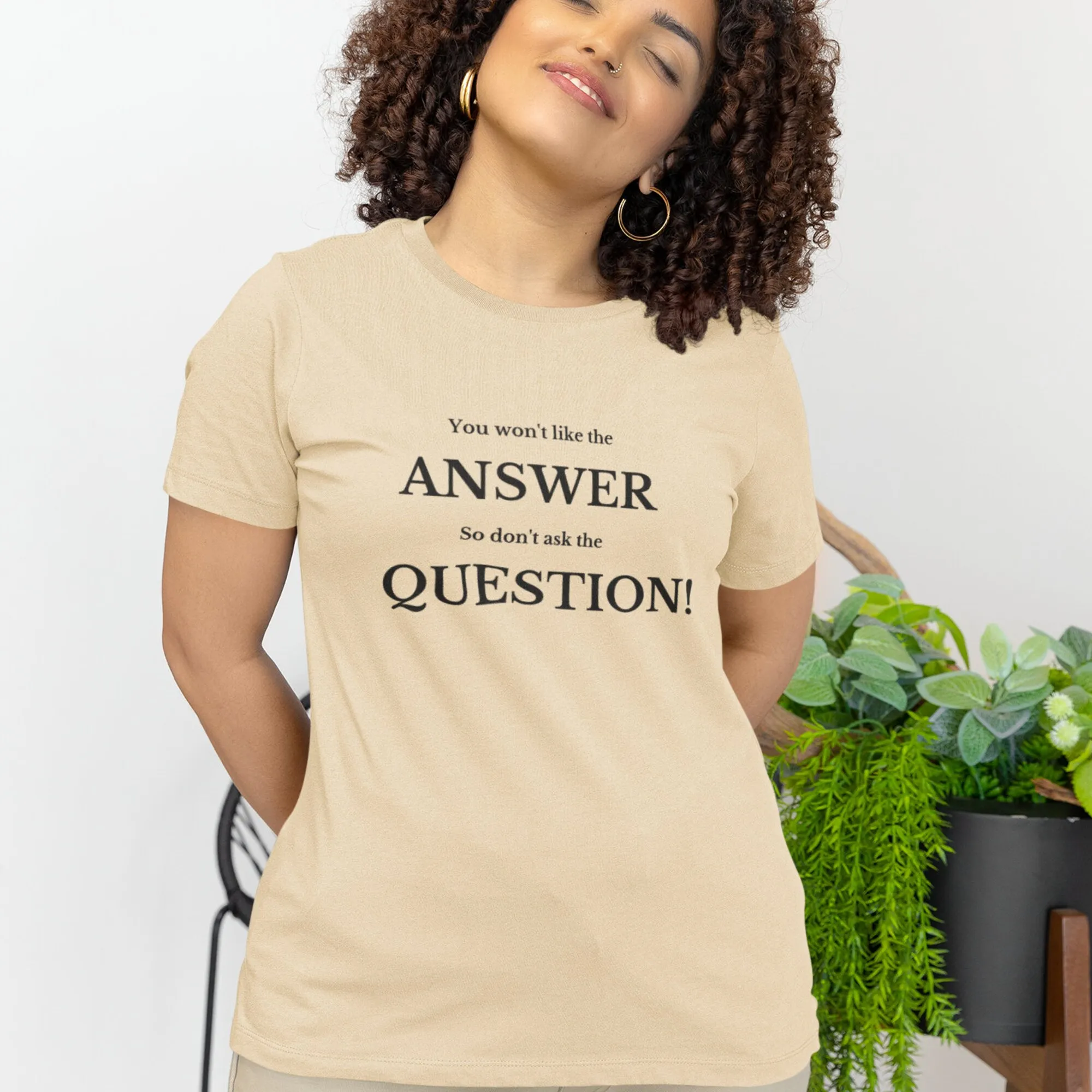 Sarcastic and Stylish: 'You won't like the answer so Don't ask the question' T-Shirt