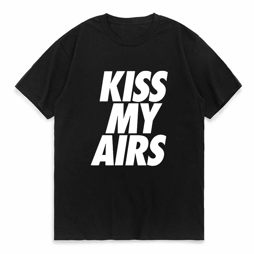 

Kiss My Airs funny Men Women T-shirts 100% Cotton Tshirts Casual Summer Loose Graphic T Shirts O-neck Clothes Streetwear