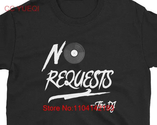 No Requests The DJ T Shirt with Vinyl Record Funny Sarcastic Club Party Songs Playlist Hip Hop EDM Music