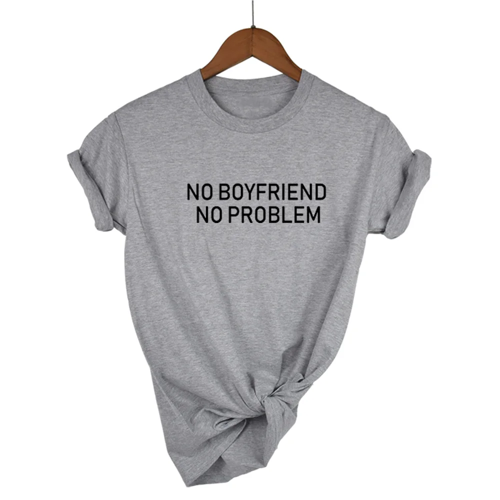 

NO BOYFRIEND NO PROBLEM Print Women Unisex O Neck T Shirts Printing Fashion Tops Tee Black Harajuku Short Sleeve Tees women