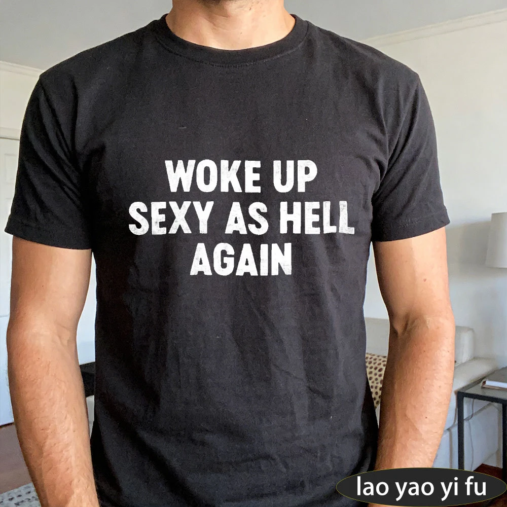 WOKE UP SEXY AS HELL AGAIN Men Summer Cotton Crew Neck Tee Distressed Bold Text Graphic Confident Self Love Daily Casual Tees