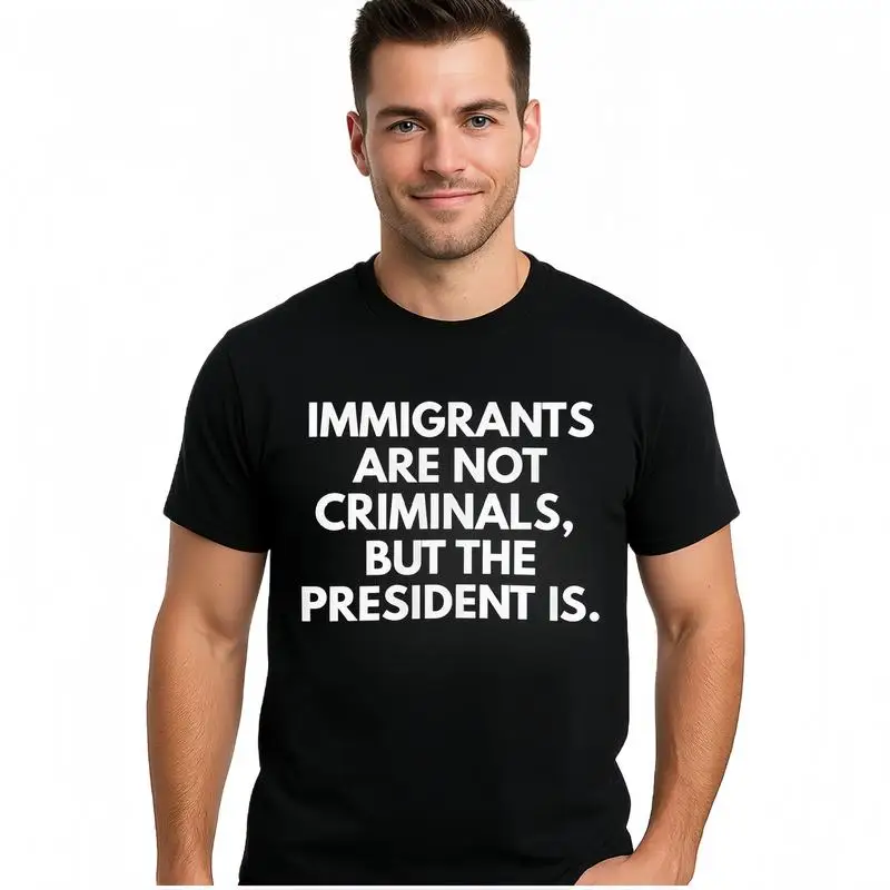المهاجرون ليس مجرمون ولكن الرئيس مضحك تي شيرت القطن طاقم الرقبة قصيرة الأكمام عارضة الكلاسيكية الرسم المحملة
