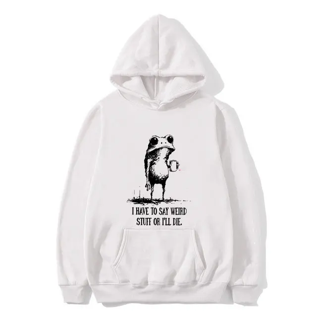 

I Have To Say Weird Stuff or I'll Die Hoodie Funny Frog Coffee Meme Sweatshirt Men' Women's Fashion Oversized Pullover Hoodies