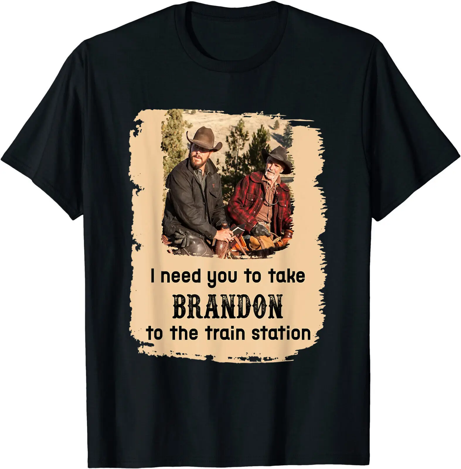 

NEW! I Need You To Take Brandon To The Train Station Gift T-Shirt - MADE IN USA