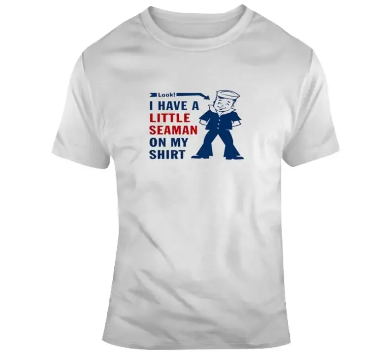 Look I Have A Little Seaman On My T Shirt Funny Unique s For