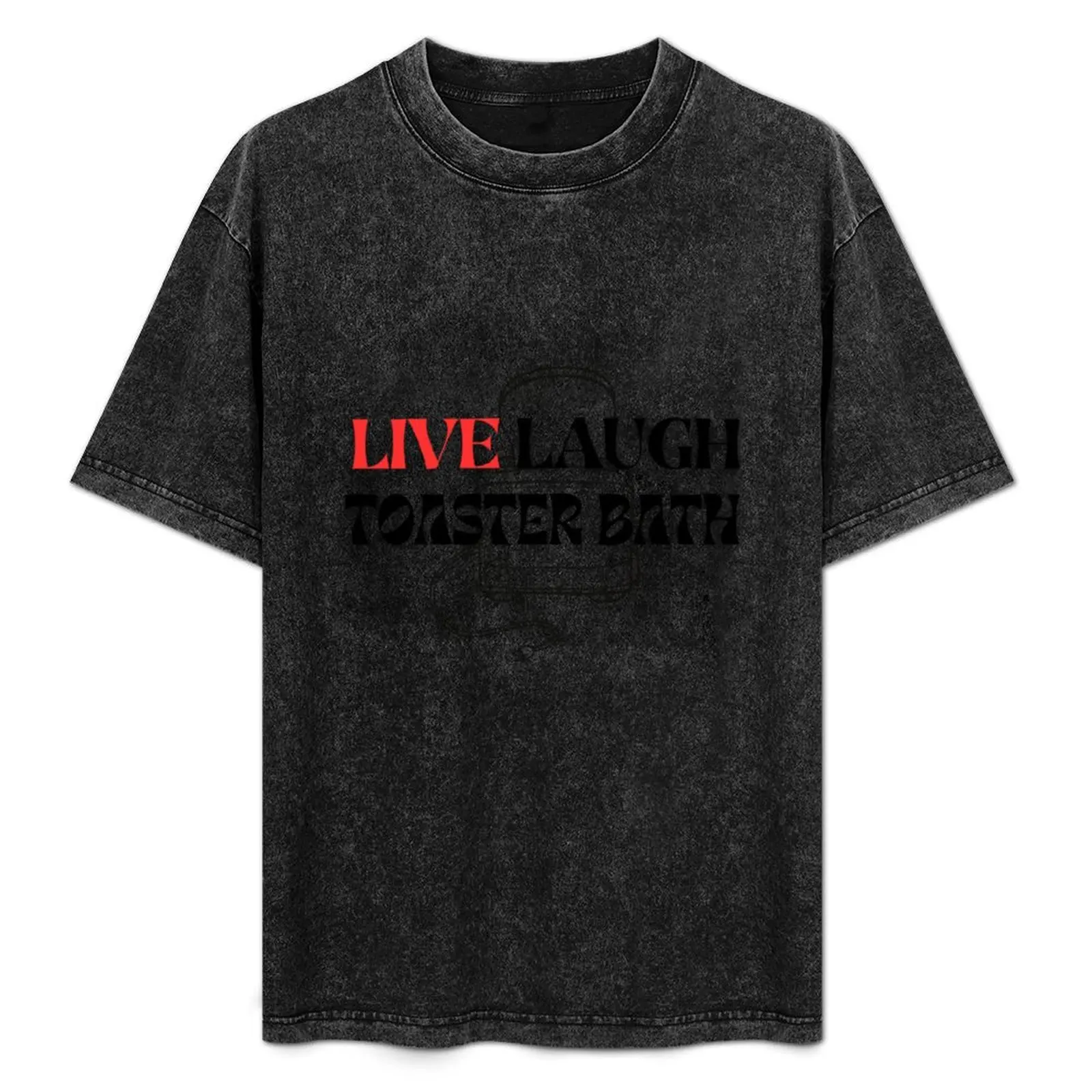 

Live Laugh Toaster Bath T-Shirt Anime t-shirt plus size clothes new gifts and t-shirts Short sleeve tee mens cotton t shirts