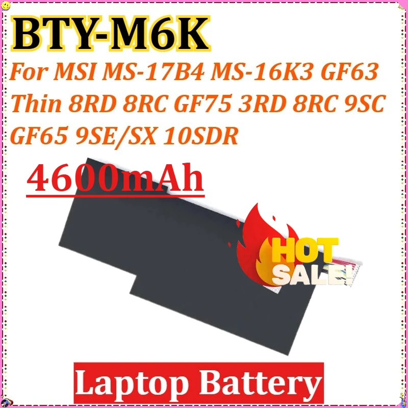 

4600mAh for MSI MS-17B4 MS-16K3 GF63 Thin 8RD 8RC GF75 3RD 8RC 9SC GF65 9SE/SX 10SDR Laptop Battery BTY-M6K High-Capacity