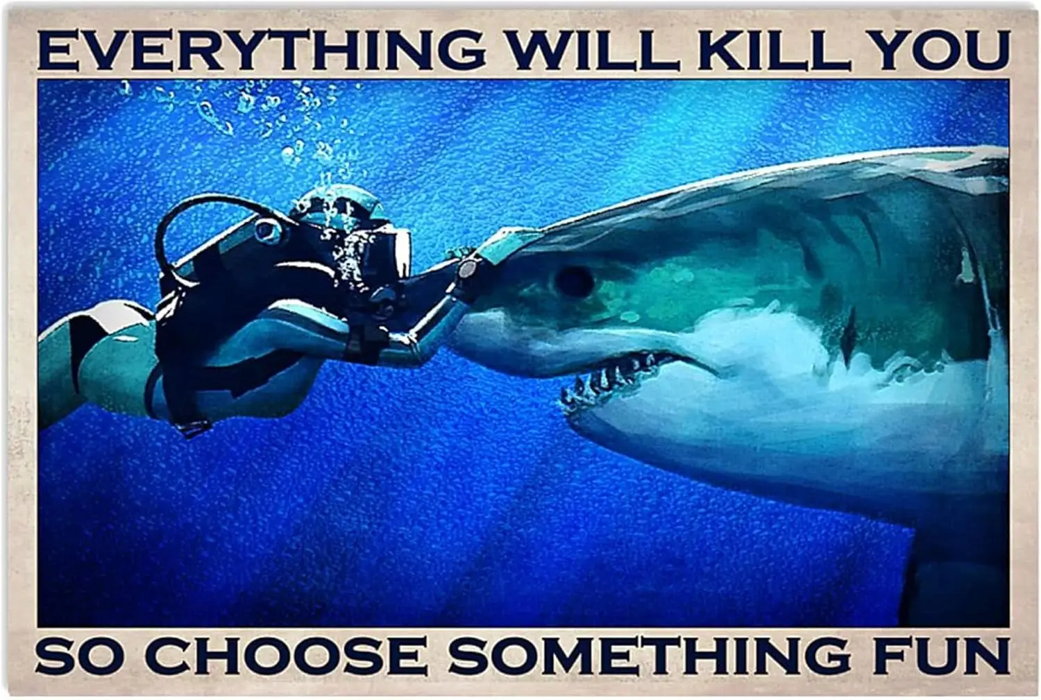 The Diver Shark Everything Will Kill You So Choose Somethings Fun Novelty Metal Sign Retro Decor Wall Plaque V