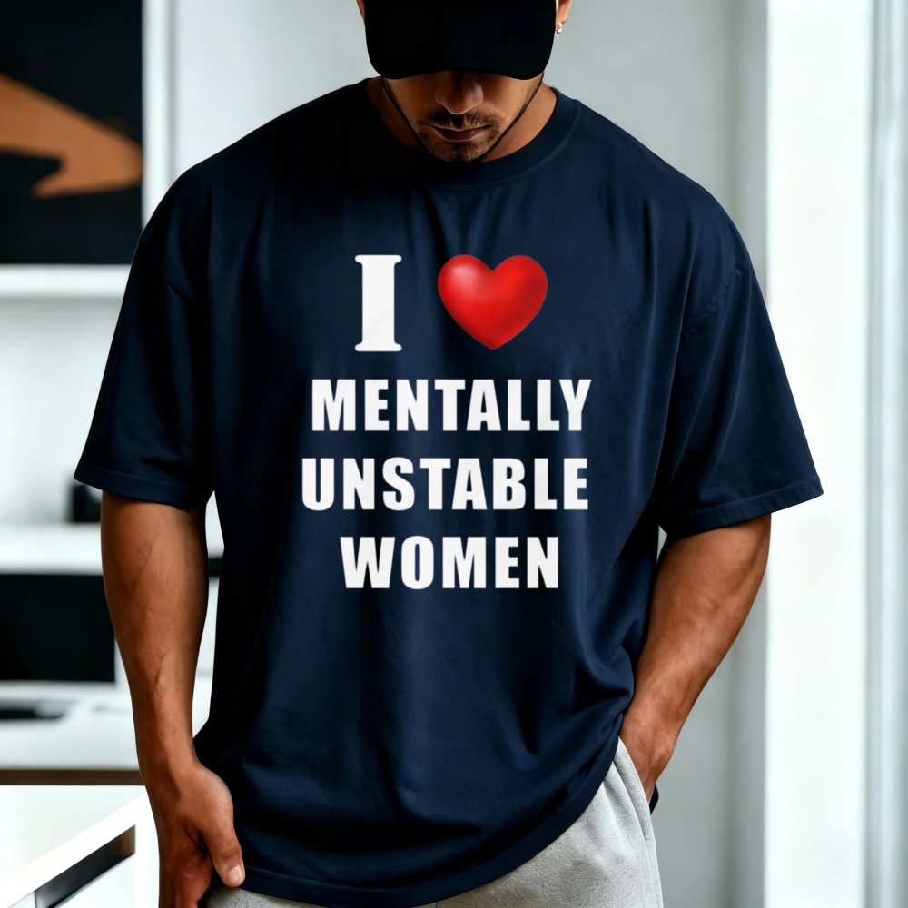 I Love Mentally Unstable Womentshirt Funny Sarcasm Meme Gym T-Shirt Short Sleeve Casual Fashion Cotton Man Women Clothing