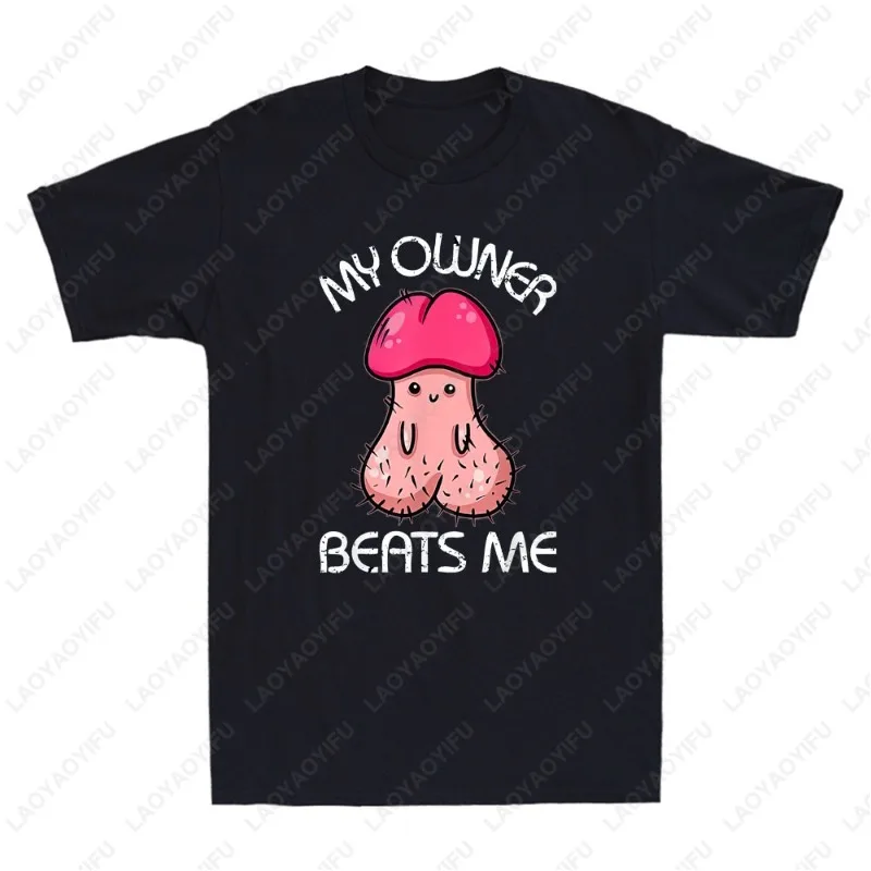 My Owner Beats Me Funny Parody Meme Embarrassing Humor Quote Joke Men's Cotton T-Shirt Fashion Streetwear Camisetas Tops Tees