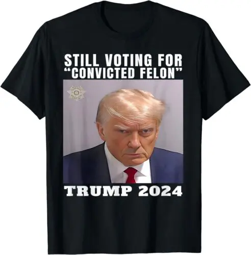 Trump 2024 Still Voting for Convicted Felon Political Unisex T-Shirt