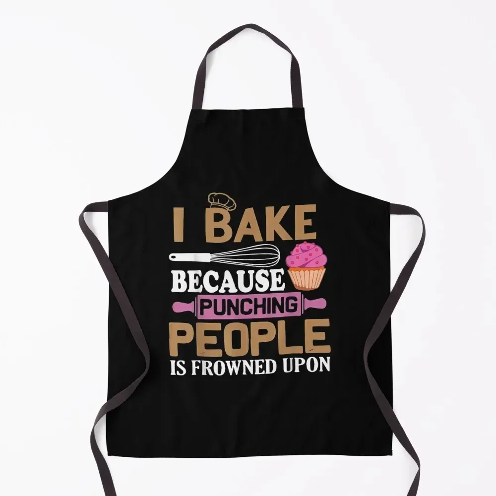 

I Bake Because Punching People Is Frowned Upon Baking Bake Gift Apron women's work Kitchen And Home Items Men gift Apron