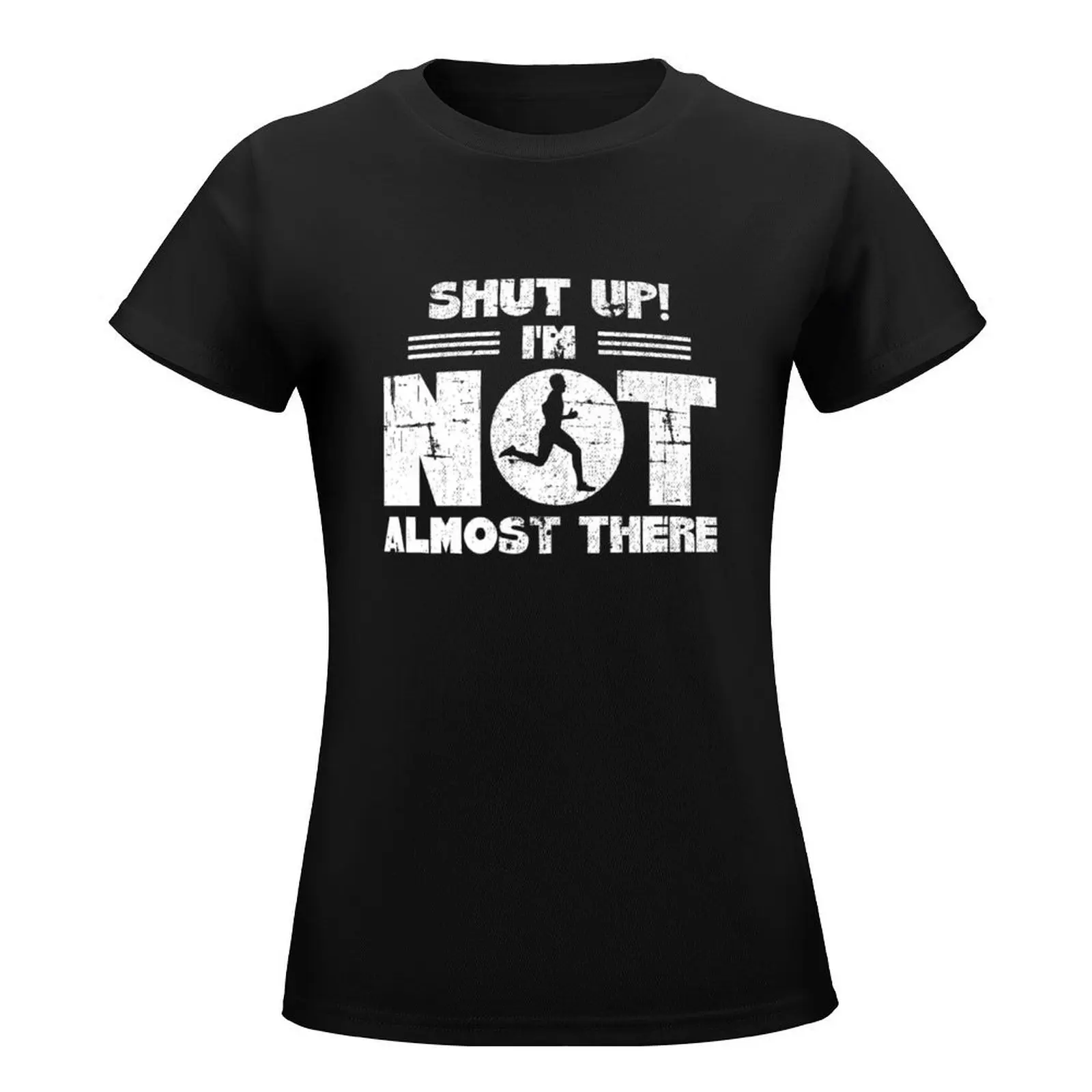 Shut Up I'm Not Almost There Running for Men T-Shirt animal print graphics sublime Women's clothing