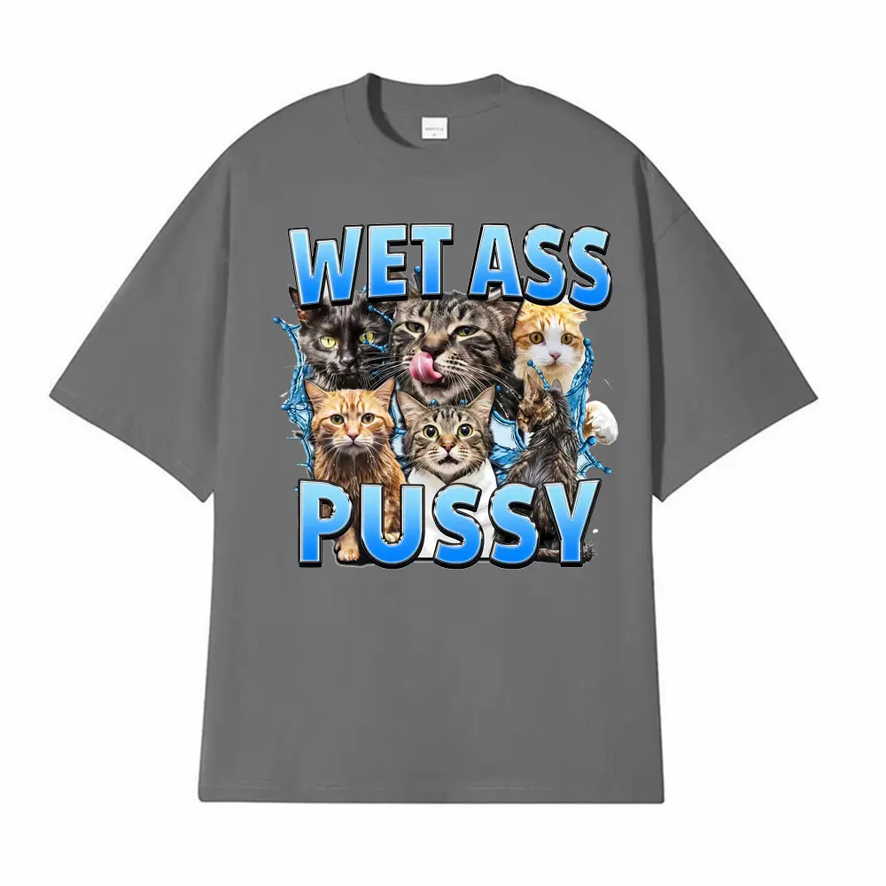 Wet Ass Pussy Offensive Cat Themed Graphic Unisex T Shirt Men's Clothing Vintage Harajuku 100% Cotton T-shirt Oversized T Shirts