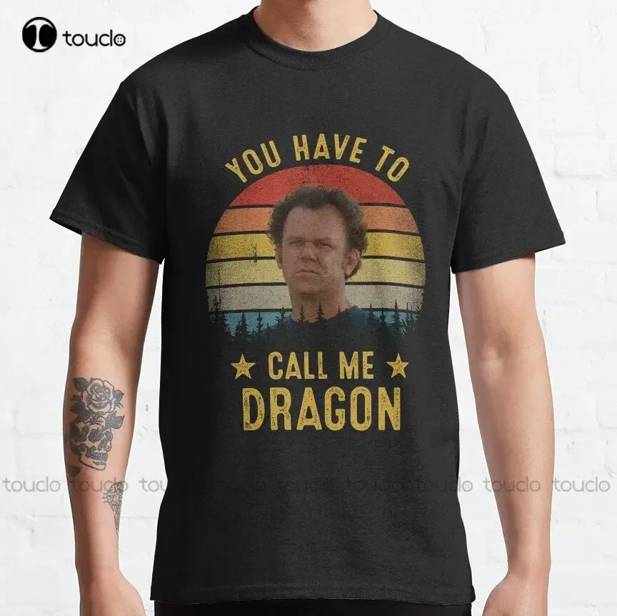 You Have To Call Me Dragon Funny Step Brothers Classic T-Shirt White Shirts For Men Custom Gift Xs-5Xl Printed Tee Streetwear