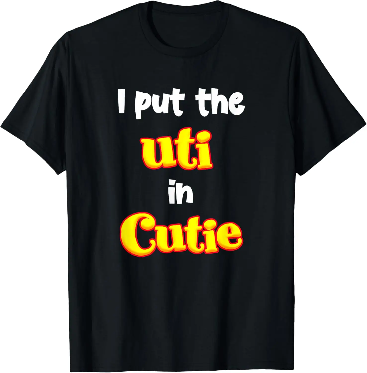 

I Put The Uti In Cutie T-Shirt