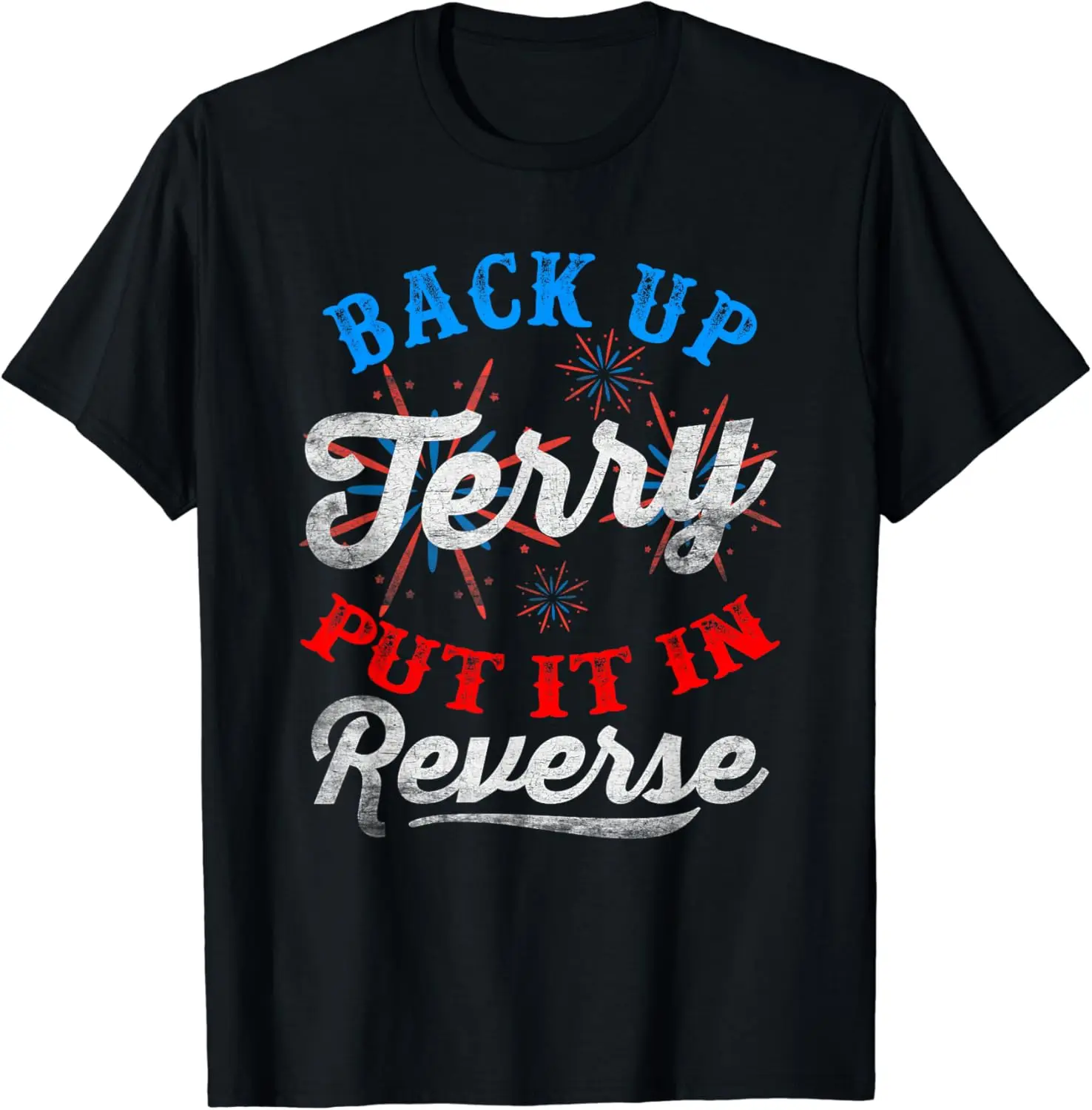 

Back Up Terry Put It In Reverse Firework Funny 4th Of July T-Shirt